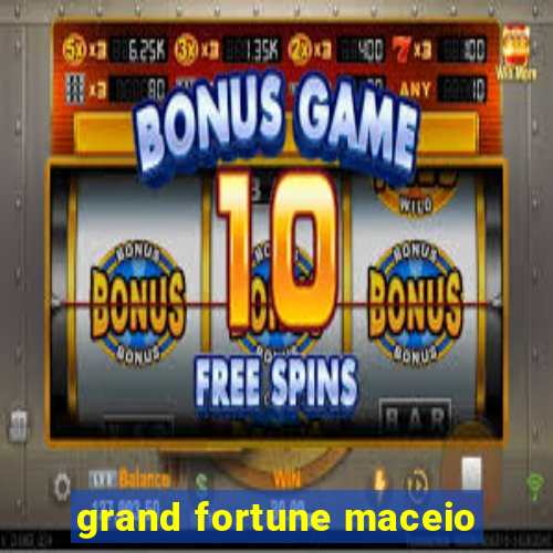 grand fortune maceio